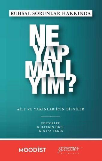 Ruhsal Sorunlar Hakkında Ne Yapmalıyım? - Aile ve Yakınlar İçin Bilgiler - Kolektif  - Uçurtma Yayınları