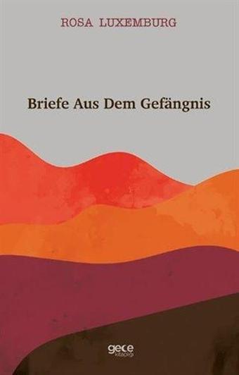 Briefe Aus Dem Gefangnis - Rosa Luxemburg - Gece Kitaplığı