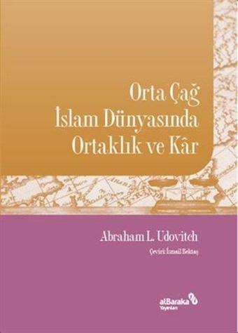 Orta Çağ İslam Dünyasında Ortaklık ve Kar - Abraham L. Udovitch - alBaraka Yayınları