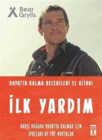 İlk Yardım - Hayatta Kalma Becerileri El Kitabı - Bear Grylls - Genç Timaş