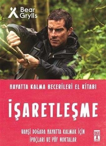 İşaretleşme - Hayatta Kalma Becerileri El Kitabı - Bear Grylls - Genç Timaş