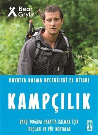 Kampçılık - Hayatta Kalma Becerileri El Kitabı - Bear Grylls - Genç Timaş