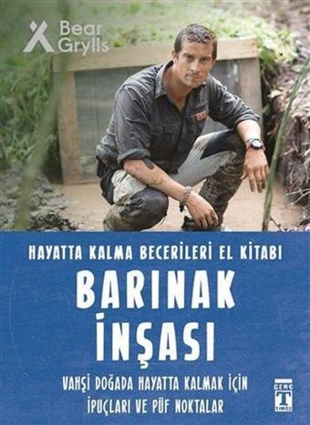 Barınak İnşası - Hayatta Kalma Becerileri El Kitabı - Bear Grylls - Genç Timaş