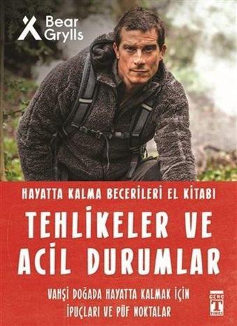 Tehlikeler ve Acil Durumlar - Hayatta Kalma Becerileri El Kitabı - Bear Grylls - Genç Timaş