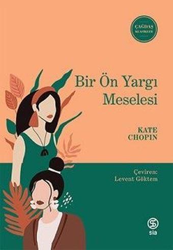 Bir Ön Yargı Meselesi - Çağdaş Klasikler - Kate Chopin - Sia