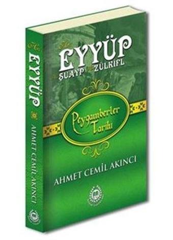 Hz. Eyyüp - Hz. Şuayp - Hz. Zülküf: Peygamberler Tarihi - Ahmet Cemil Akıncı - Bahar Yayınları