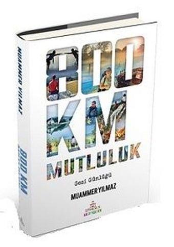 800 Km Mutluluk: Çantasız Yürüyüş - Muammer Yılmaz - Ephesus Yayınları