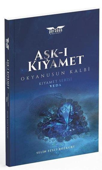 Aşk-ı Kıyamet: Okyanusun Kalbi-Kıyamet Serisi-Veda - Selin Fesci Bozkurt - Perseus Yayınevi