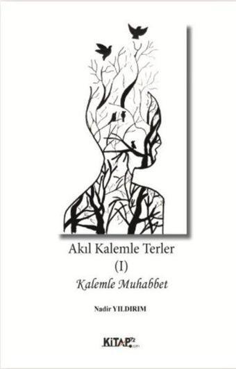 Akıl Kalemle Terler 1 - Kalemle Muhabbet - Nadir Yıldırım - Kitap 72 Yayınları