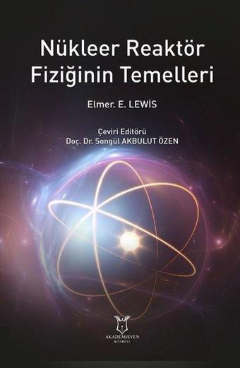 Nükleer Reaktör Fiziğinin Temelleri - Elmer E. Lewis - Akademisyen Kitabevi