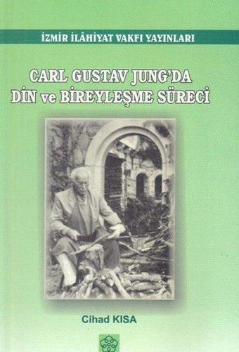 Carl Gustav Jung'da Din ve Bireyselleşme Süreci - Cihad Kısa - İzmir İlahiyat Vakfı Yayınları