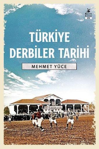 Türkiye Derbiler Tarihi - Mehmet Yüce - Mylos Kitap