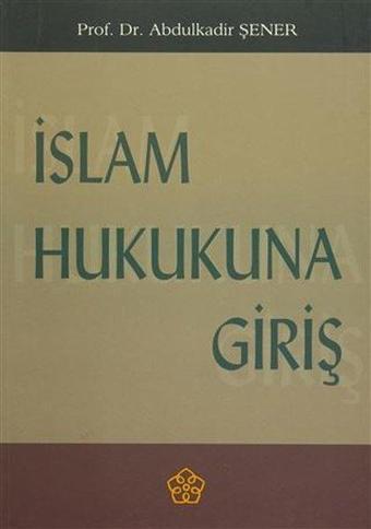 İslam Hukukuna Giriş - Abdülkadir Şener - İzmir İlahiyat Vakfı Yayınları