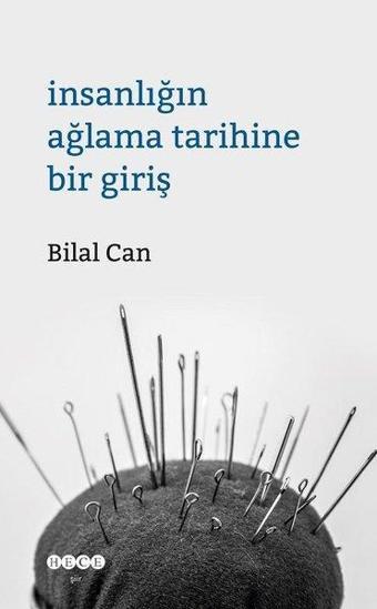 İnsanlığın Ağlama Tarihine Bir Giriş - Bilal Can - Hece Yayınları