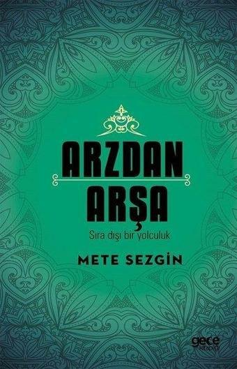 Arzdan Arşa-Sıra Dışı Bir Yolculuk - Mete Sezgin - Gece Kitaplığı