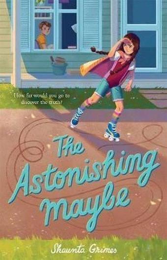 The Astonishing Maybe  - Shaunta Grimes - Feiwel&Friends