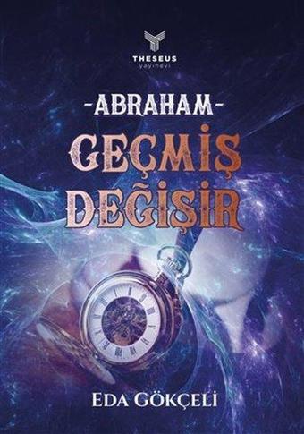 Abraham - Geçmiş Değişir - Eda Gökçeli - Theseus Yayınevi