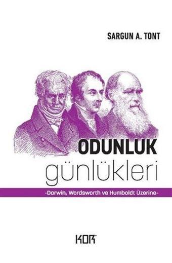 Odunluk Günlükleri: Darwin - Wordsworth ve Humboldt Üzerine - Sargun A. Tont - Kor Kitap