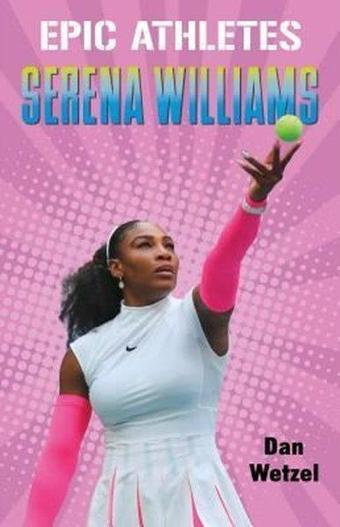 Epic Athletes: Serena Williams (Epic Athletes 3) - Dan Wetzel - Holt Paperbacks