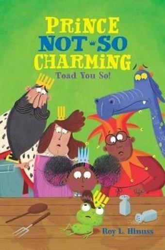 Prince Not-So Charming: Toad You So! - Roy L. Hinuss - Farrar,Straus and Giroux