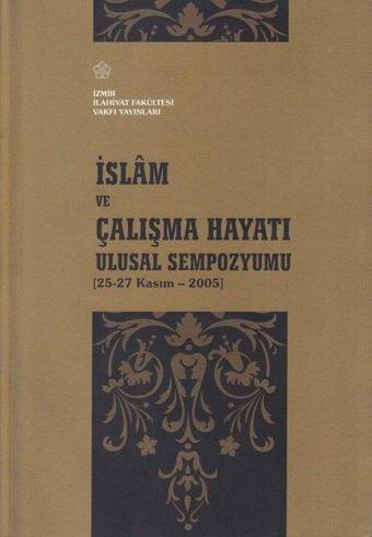 İslam ve Çalışma Hayatı Ulusal Sempozyumu - Kolektif  - İzmir İlahiyat Vakfı Yayınları