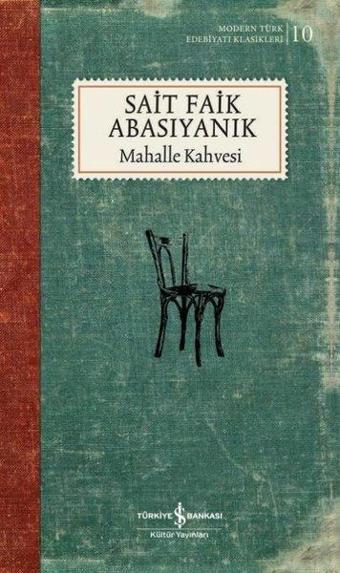 Mahalle Kahvesi - Modern Türk Edebiyatı Klasikleri 10 - Sait Faik Abasıyanık - İş Bankası Kültür Yayınları