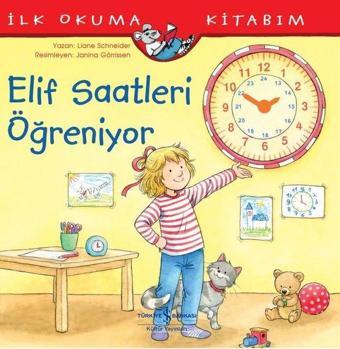 Elif Saatleri Öğreniyor - İlk Okuma Kitabım - Liane Schneider - İş Bankası Kültür Yayınları