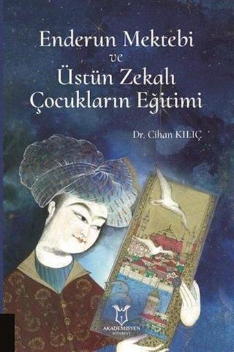 Enderun Mektebi ve Üstün Zekalı Çocukların Eğitimi - Akademisyen Kitabevi