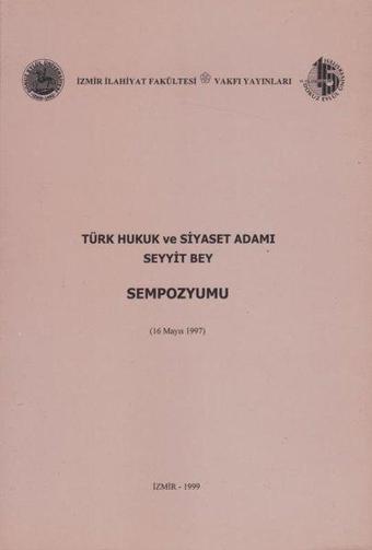 Türk Hukuk ve Siyaset Adamı Seyyit Bey Sempozyumu - Kolektif  - İzmir İlahiyat Vakfı Yayınları