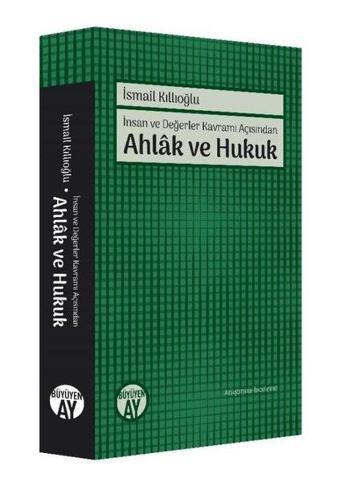 Ahlak ve Hukuk - İnsan ve Değerler Kavramı Açısından - İsmail Kıllıoğlu - Büyüyenay Yayınları