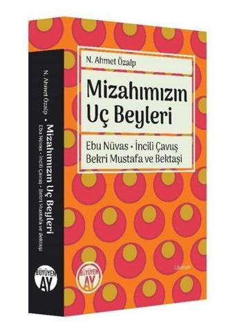 Mizahımızın Uç Beyleri - Ebu Nüvas İncili Çavuş Bekri Mustafa ve Bektaşi - N. Ahmet Özalp - Büyüyenay Yayınları