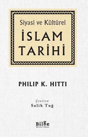 Siyasi ve Kültürel İslam Tarihi - Philip K. Hitti - Bilge Kültür Sanat