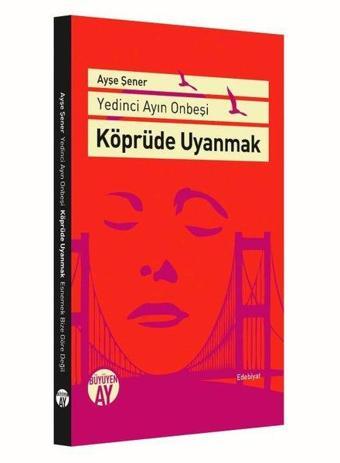 Köprüde Uyanmak - Yedinci Ayın On Beşi - Ayşe Şener - Büyüyenay Yayınları