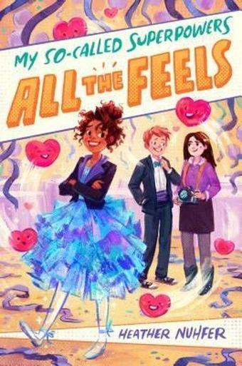 My So - Called Superpowers: All the Feels - Heather Nuhfer - Square Fish