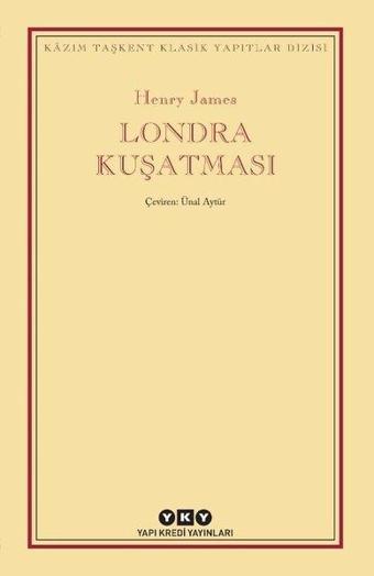 Londra Kuşatması - Kazım Taşkent Klasik Yapıtlar Dizisi - Henry James - Yapı Kredi Yayınları