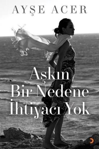 Aşkın Bir Nedene İhtiyacı Yok - Ayşe Acer - Cinius Yayınevi