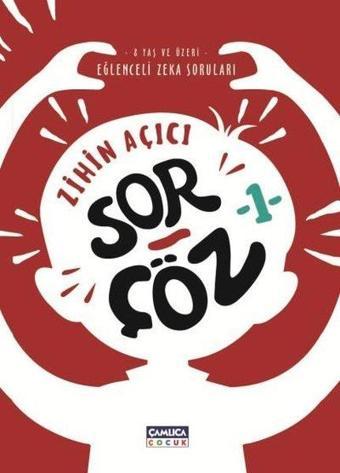 Zihin Açıcı Sor Çöz 1 - Eğlenceli Zeka Soruları - Kolektif  - Çamlıca Çocuk Yayınları