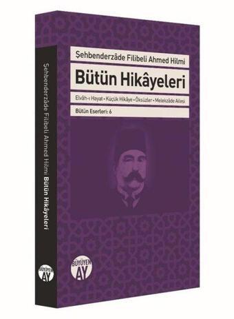 Bütün Hikayeleri - Şehbenderzade Filibeli Ahmed Hilmi - Şehbenderzade Filibeli Ahmed Hilmi - Büyüyenay Yayınları