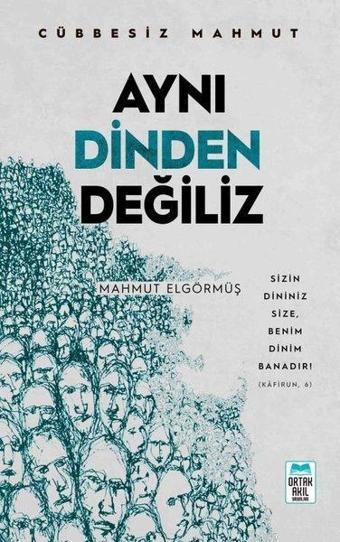 Aynı Dinden Değiliz - Mahmut Elgörmüş - Ortak Akıl Yayınları