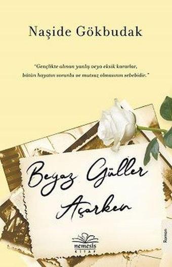 Beyaz Güller Açarken - Naşide Gökbudak - Nemesis Kitap Yayınevi