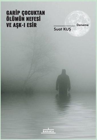 Garip Çocuktan Ölümün Nefesi - Suat Kuş - Baraka Kitap