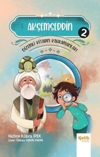 Akşemseddin - Gizemli Kitabın Kahramanları 2 - Hatice Kübra İpek - Çelik Yayınevi