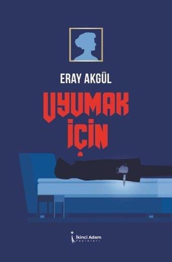 Uyumak için - Eray Akgül - İkinci Adam Yayınları