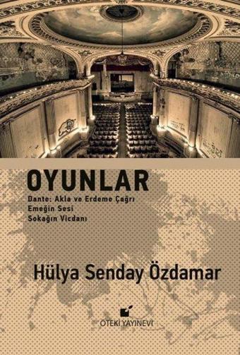 Oyunlar: Dante - Akla ve Erdeme Çağrı - Emeğin Sesi - Sokağın Vicdanı - Hülya Senday Özdamar - Öteki Yayınevi
