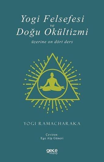 Yogi Felsefesi ve Doğu Okültizmi Üzerine On Dört Ders - Yogi Ramacharaka - Gece Kitaplığı