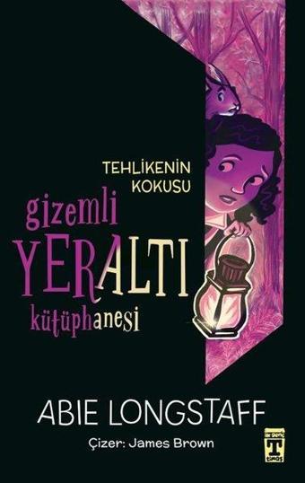 Tehlikenin Kokusu - Gizemli Yeraltı Kütüphanesi 2 - Abie Longstaff - Timaş İlk Genç