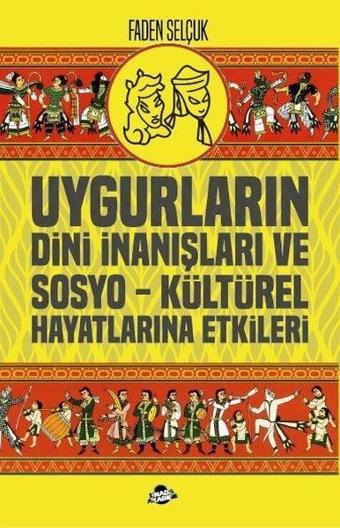 Uygurların Dini İnanışları ve Sosyo-Kültürel Hayatlarına Etkileri - Faden Selçuk - Sinada Akademi