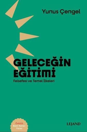 Geleceğin Eğitimi: Felsefesi ve Temel İlkeleri - Yunus Çengel - Lejand