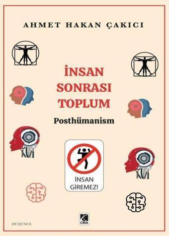 İnsan Sonrası Toplum - Posthümanism - Ahmet Hakan Çakıcı - Çıra Yayınları