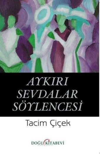 Aykırı Sevdalar Söylencesi - Tacim Çiçek - Doğu Kitabevi